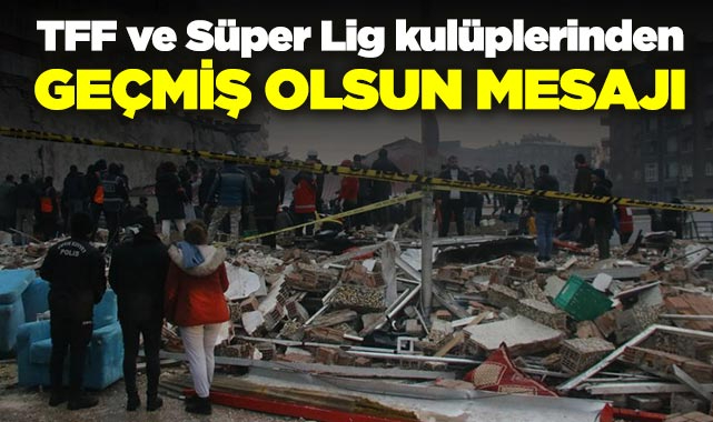 TFF ve Süper Lig kulüplerinden geçmiş olsun mesajı