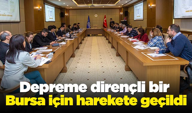 Depreme dirençli bir Bursa için harekete geçildi