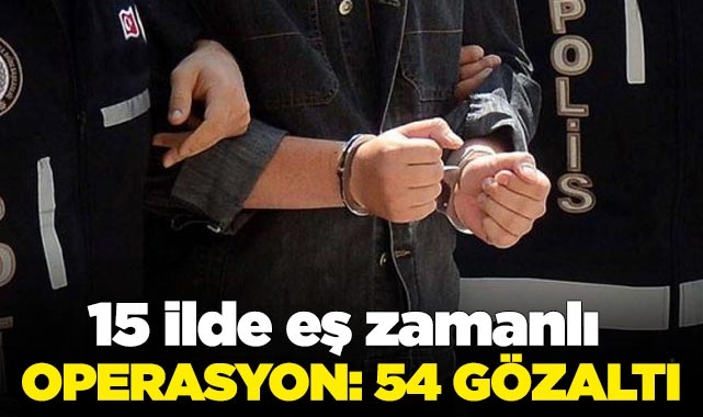 15 ilde eş zamanlı operasyon
