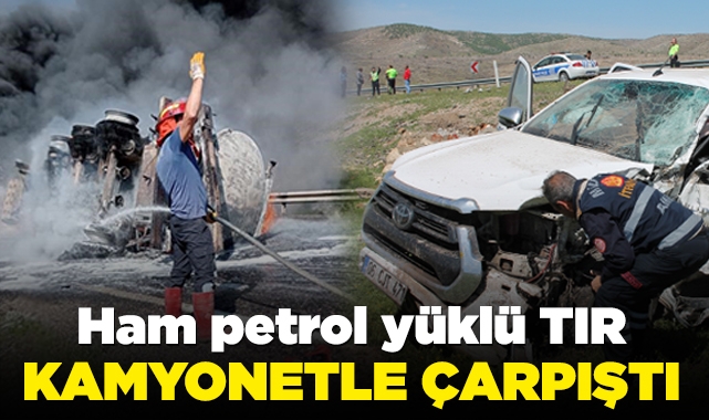 Ham petrol yüklü tır kamyonetle çarpıştı: 2 ölü, 4 yaralı