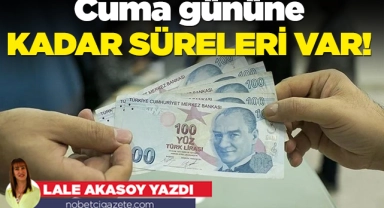 Cuma gününe kadar süreleri var!
