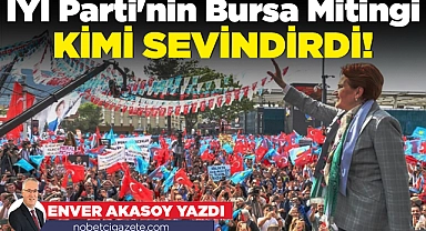 İYİ Parti'nin Bursa Mitingi kimi sevindirdi!