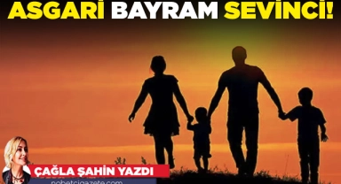 Asgari bayram sevinci!