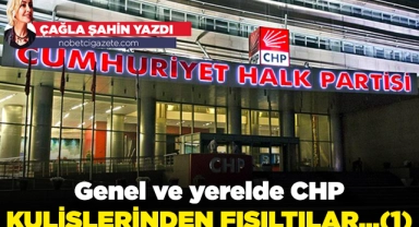 Genel ve yerelde CHP kulislerinden fısıltılar...(1)