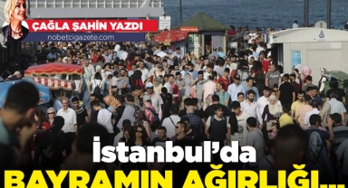 İstanbul'da bayramın ağırlığı...