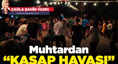 Muhtardan "Kasap Havası"