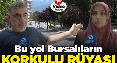 Bu yol Bursalıların korkulu rüyası