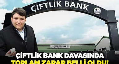 Çiftlik bank davasında toplam zarar belli oldu!