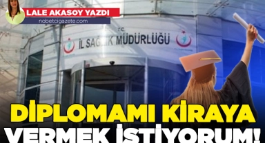 Diplomamı kiraya vermek istiyorum!