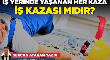 İş yerinde yaşanan her kaza iş kazası mıdır?