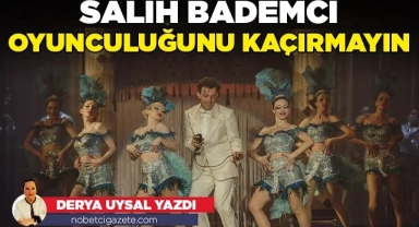 Salih Bademci oyunculuğunu kaçırmayın