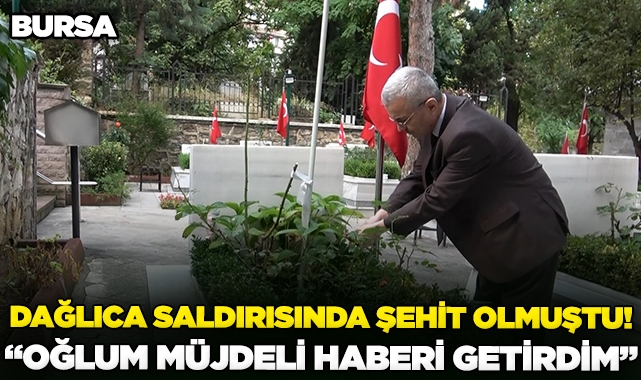 Bursa'da 16 yıl sonra şehit oğlunun kabrine gidip müjdeli haberi verdi
