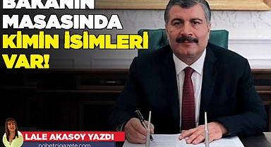 Bakanın masasında kimin isimleri var!