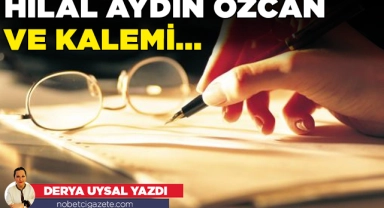 Hilal Aydın Özcan ve kalemi...