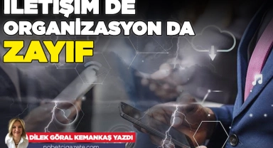 İletişim de organizasyon da zayıf