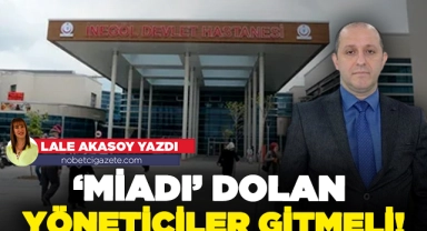 "Miadı" dolan yöneticiler gitmeli!