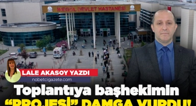 Toplantıya başhekimin "Projesi" damga vurdu!