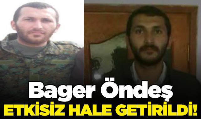 Bager Öndeş etkisiz hale getirildi