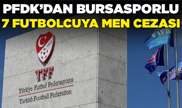 PFDK’dan Bursasporlu 7 futbolcuya men cezası