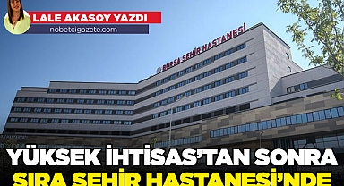 Yüksek İhtisas'tan sonra sıra Şehir Hastanesi'nde...