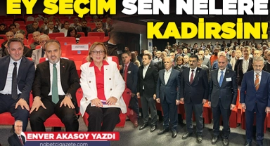 Ey seçim sen nelere kadirsin!