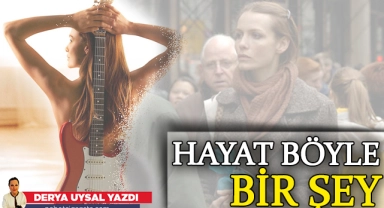 Hayat böyle bir şey