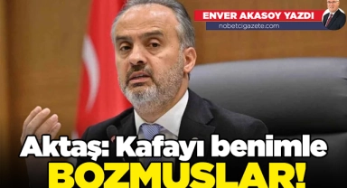 Başkan Aktaş: Kafayı benimle bozmuşlar!