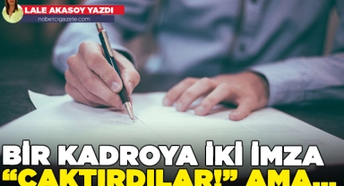Bir kadroya iki imza "çaktırdılar!" ama...