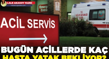 Bugün acillerde kaç hasta yatak bekliyor?