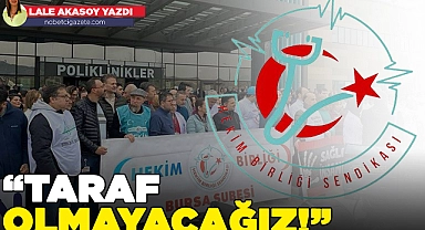 Hekim Birliği Sendikası Bursa Şubesinden açıklama: Taraf olmayacağız!