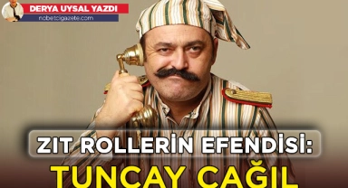 Zıt rollerin efendisi: Tuncay Çağıl
