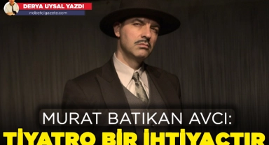 Murat Batıkan Avcı: Tiyatro bir ihtiyaçtır