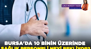 Bursa'da 10 binin üzerinde sağlık personeli neyi bekliyor?