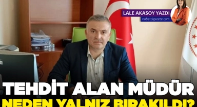 Tehdit alan müdür neden yalnız bırakıldı?