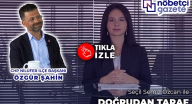 Doğrudan Taraf'ın bugünkü konuğu CHP Nilüfer İlçe Başkanı Özgür Şahin