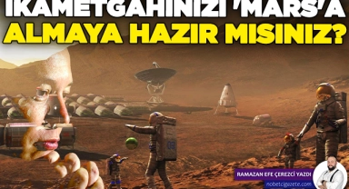 İkametgahınızı 'Mars'a almaya hazır mısınız?