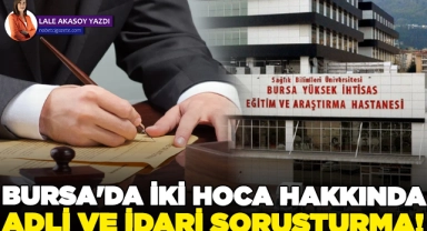 Bursa'da iki hoca hakkında hem adli hem de idari soruşturma!