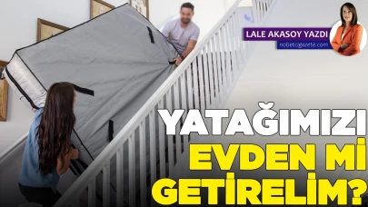 Yatağımızı evden mi getirelim?