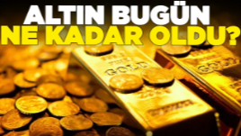 Altın fiyatları bugün ne kadar?