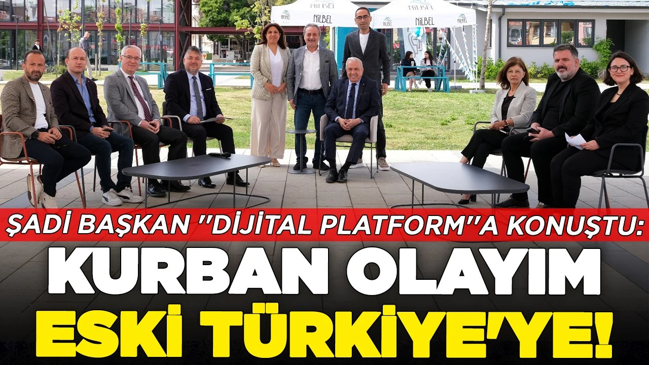 Nilüfer Belediye Başkan Şadi Özdemir: Kurban Olayım  Eski Türkiye’ye