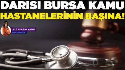 Bizde kralı yapılıyor amma... Darısı Bursa Kamu Hastanelerinin başına!