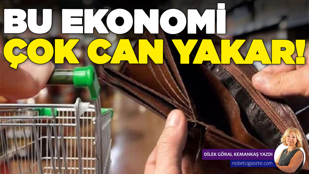 Bu ekonomi çok can yakar