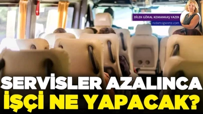 Servisler azalınca işçi ne yapacak?
