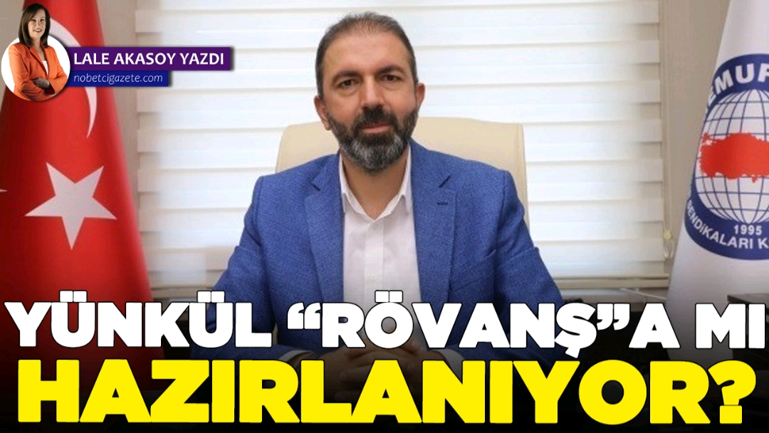 Yünkül “rövanş”a mı hazırlanıyor?