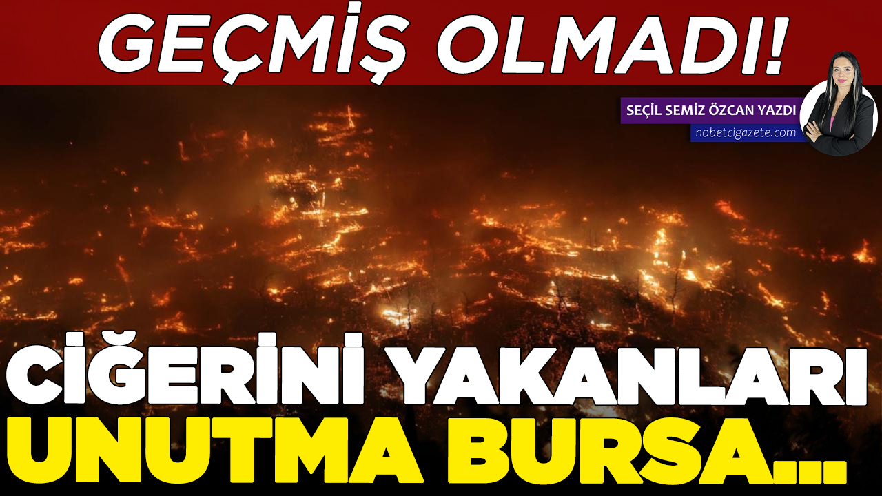 Geçmiş olmadı! Ciğerini yakanları unutma Bursa…