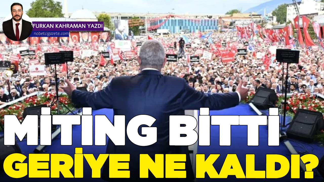 Miting bitti, geriye ne kaldı?