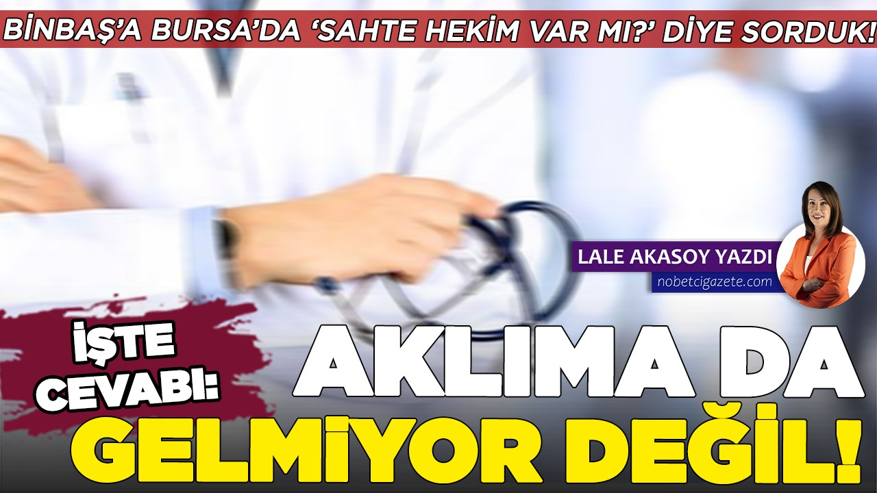Bursa’da sahte hekim var mı?