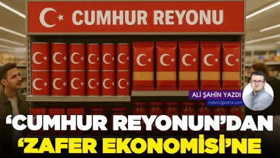 ‘Cumhur Reyonun’dan ‘Zafer Ekonomisi’ne