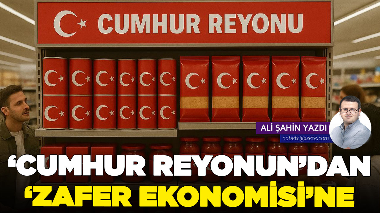 ‘Cumhur Reyonun’dan ‘Zafer Ekonomisi’ne