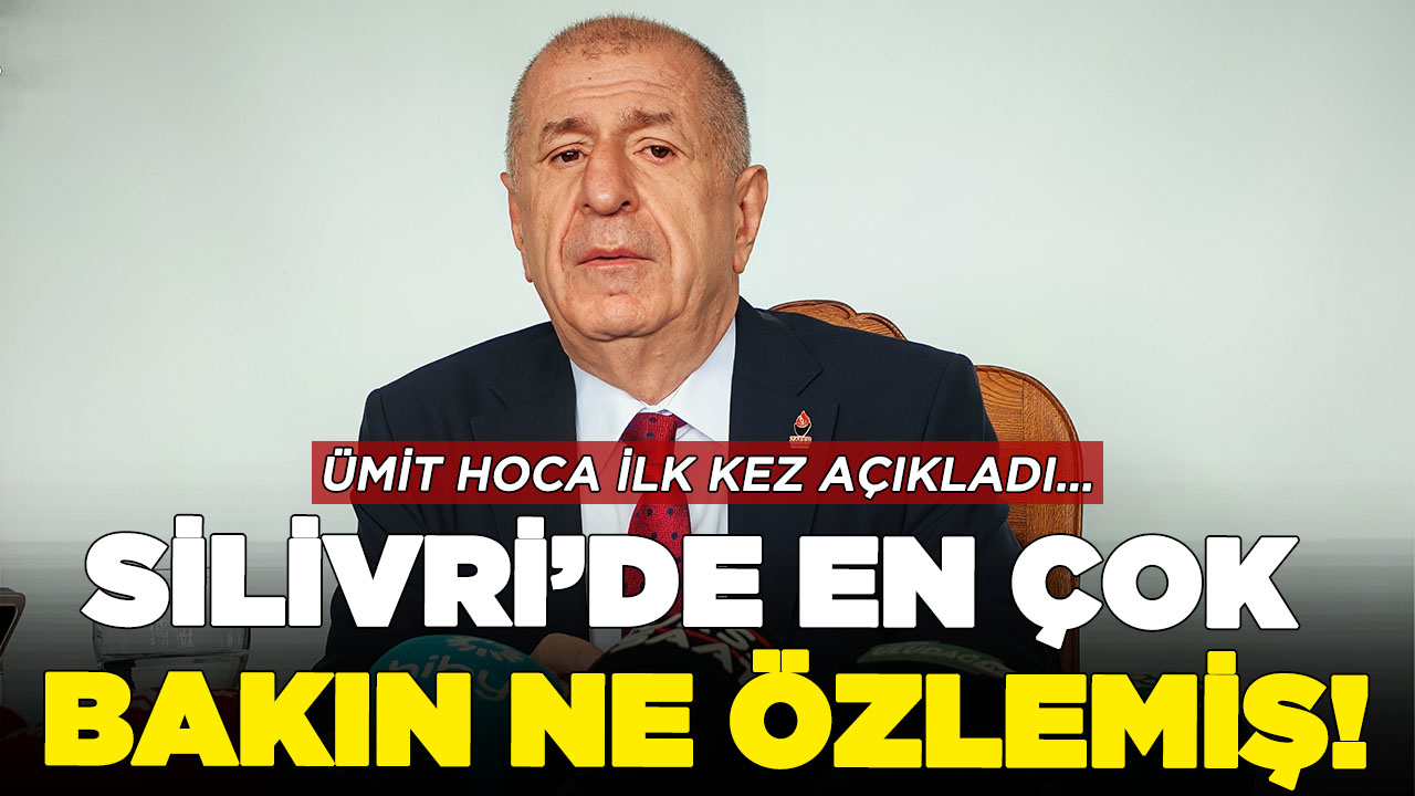 Ümit Özdağ’ın Silivri’de isteyip de yapamadığı!